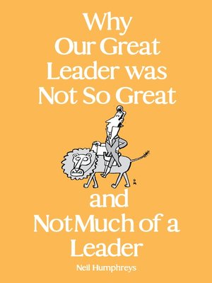 cover image of Why Our Great Leader was Not So Great and Not Much of a Leader